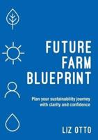 Future Farm Blueprint: Plan Your Sustainability Journey with Clarity and Confidence