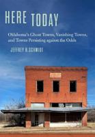 Oklahoma's Ghost Towns, Vanishing Towns, and Towns Persisting Against the Odds