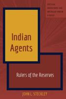 Indian Agents; Rulers of the Reserves