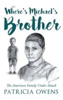 Where's Michael's Brother: The American Family Under Attack