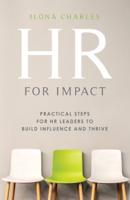 HR for Impact: Practical Steps for HR Leaders to Build Influence and Thrive