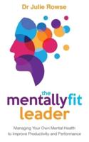 The Mentally Fit Leader: Managing Your Own Mental Health to Improve Productivity and Performance